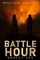 Battle Hour [Impact Series, Book Four] by Harley Vex
