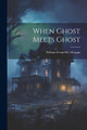 When Ghost Meets Ghost William Frend De Morgan 9781021928719