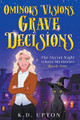 Ominous Visions, Grave Decisions by K D Upton