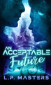 An Acceptable Future by L P Masters