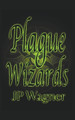 Plague Wizards by J P Wagner