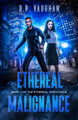 Ethereal Malignance by D P Vaughan