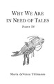 Why We Are in Need of Tales: Part Four Maria Davenza Tillmanns 9781771806237
