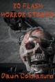 30 Flash Horror Stories by Dawn Colclasure