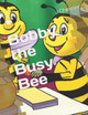 Bobby the Busy Bee by J T Chevrier