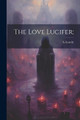 The Love Lucifer; S Leavitt 9781022438965