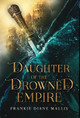 Daughter of the Drowned Empire Frankie Diane Mallis 9781957014111