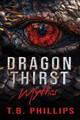 Dragon Thirst Mythos by T B Phillips