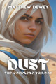 Dust: The Complete Trilogy Matthew Dewey 9798224917815