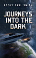 Journeys into the Dark by Rocky Earl Smith