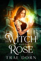 The Witch and the Rose Trae Dorn 9798869132666