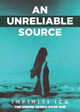 An Unreliable Source by Infiniti Ice