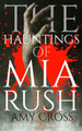 The Hauntings of Mia Rush by Amy Cross