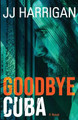 Goodbye Cuba by Jj Harrigan