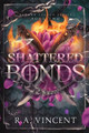 Shattered Bonds R a Vincent 9781959297321