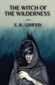 The Witch of the Wilderness E R Griffin 9798868912078