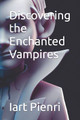 Discovering the Enchanted Vampires by Iart Pienri