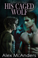 His Caged Wolf: MM Wolf Shifter Romance Alex McAnders 9781087963853