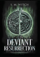 Deviant Resurrection by S M Witch