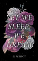 Yet We Sleep, We Dream by Jl Peridot