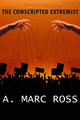 The Conscripted Extremist by A Marc Ross