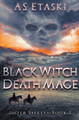 Black Witch, Death Mage by A S Etaski