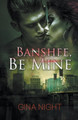 Banshee, Be Mine by Gina Night