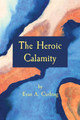 The Heroic Calamity by Evan a Cushing
