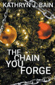 The Chain You Forge by Kathryn J Bain
