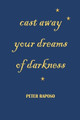 Cast away your dreams of darkness by Peter Raposo