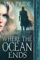 Where the Ocean Ends by Mia Pride