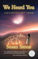 We Heard You by Susan Stone