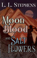 Moon Blood and Salt Flowers by L L Stephens