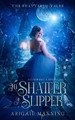 To Shatter A Slipper by Abigail Manning