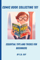 Comic Book Collecting 101 by C B Guy