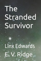 The Stranded Survivor: Linx Edwards E V Ridge 9798854375009