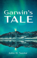 Garwin's Tale John H Saylor 9781666784343