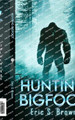 Hunting Bigfoot by Eric S Brown