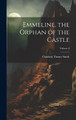Emmeline, the Orphan of the Castle; Volume 4 Charlotte Turner Smith 9781020690587