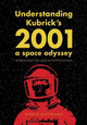 Understanding Kubrick's 2001: A Space Odyssey: Representation and Interpretation James Fenwick (Sheffield Hallam University, UK) 9781789382129
