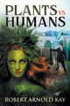 Plants vs Humans by Robert Arnold Kay