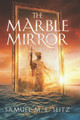 The Marble Mirror Samuel Me Seitz 9798990102903