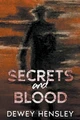 Secrets and Blood by Dewey Hensley