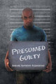 Presumed Guilty Anegbe Anthony Asemokhai 9781612049793