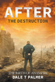 After the Destruction Dale T Palmer 9798223757115