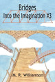 Bridges Into the Imagination #3 by M R Williamson