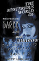 The Mysterious World Of Professor Darkk And Miss Shadow by Jeff Walker