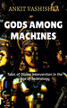 Gods Among Machines by Ankit Vashishta