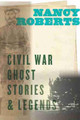 Civil War Ghost Stories & Legends by Nancy Roberts