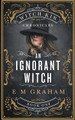 An Ignorant Witch E M Graham 9781777390839